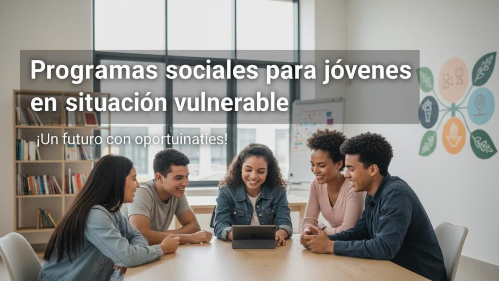 Programas sociales para jóvenes en situación vulnerable